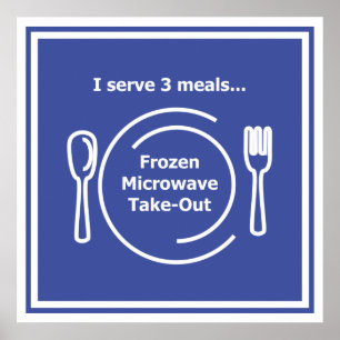 I serve 3 meals... Frozen, Microwave, Take-Out Poster