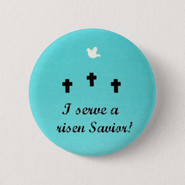 I serve a risen Savior! Pinback Button (Front)