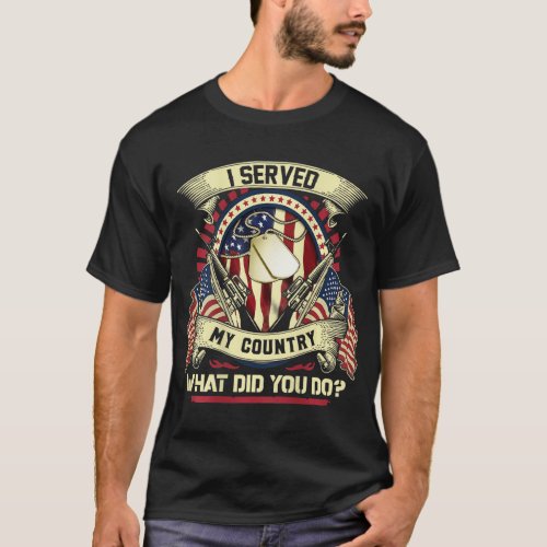 I Served My Country What Did You Do _ Veteran T_Sh T_Shirt