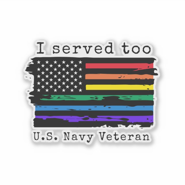 "I Served Too" LGBTQ - Navy Veteran Sticker (Front)