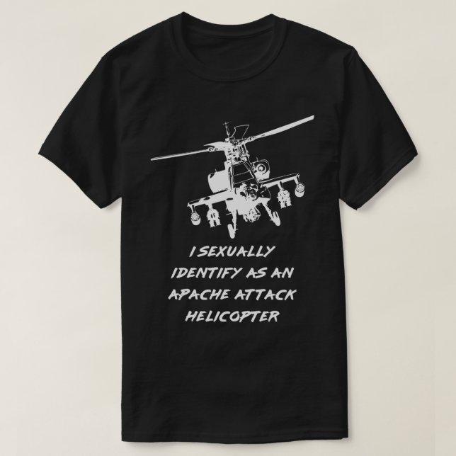 I seually identify as an Apache Attack Helicopter  T-Shirt (Design Front)