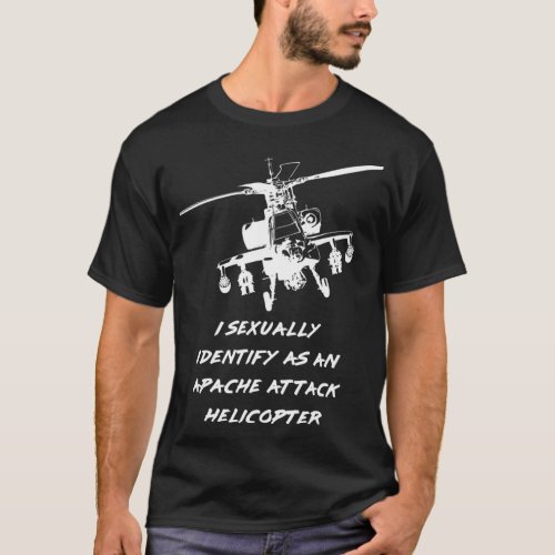I seually identify as an Apache Attack Helicopter  T_Shirt