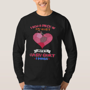 I Sew A Piece Of My Heart Into Every Quilt I Make T-Shirt