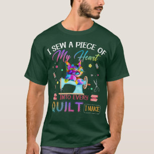 I Sew A Piece Of My Heart Into Every Quilt Love Ca T-Shirt