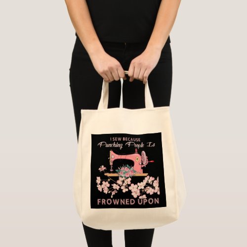 I Sew Because Punching People Is Frowned Upon Tote Bag
