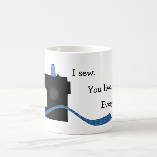 I Sew You Live Funny Sewing Design Coffee Mug