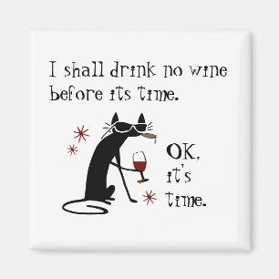 I Shall Drink No Wine Before Its Time Magnet