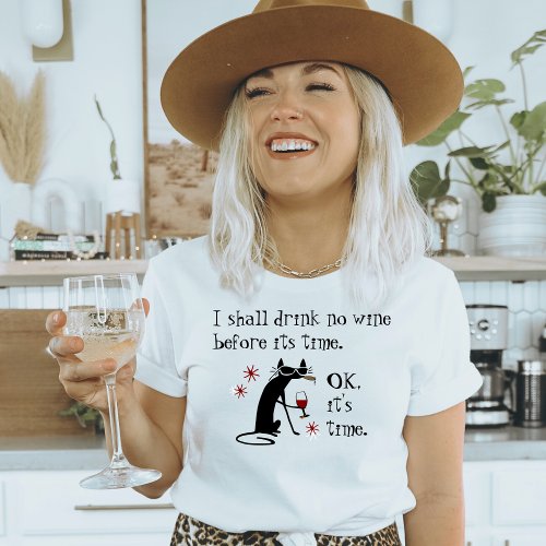 I Shall Drink No Wine Before Its Time T_Shirt