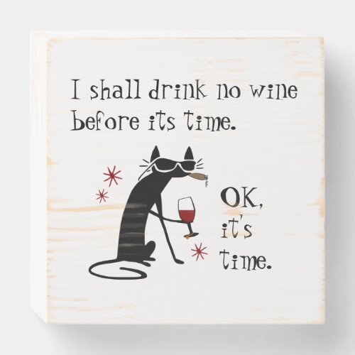 I Shall Drink No Wine Before Its Time Wooden Box Sign
