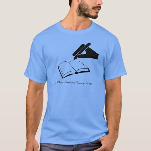 I Shall Eviscerate You in Fiction T_Shirt