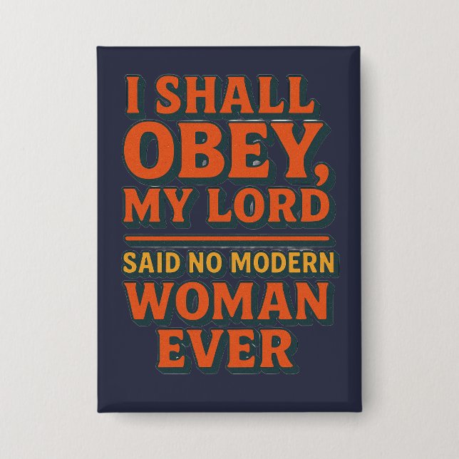I shall obey my lord - no woman ever  button (Front)