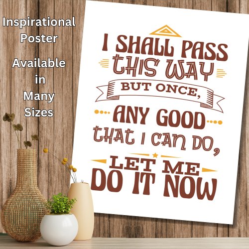 I Shall Pass This One But Once _ Motivate Inspire Poster