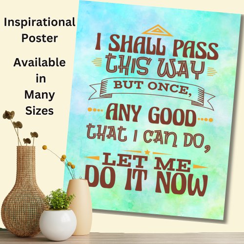 I Shall Pass This One But Once _ Motivate Inspire Poster