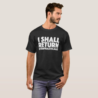 I shall return interfrastically T-Shirt