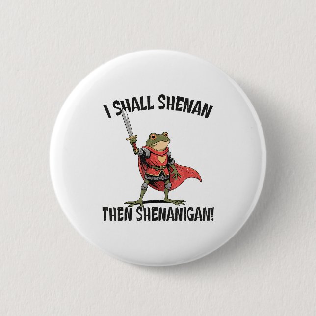 I Shall Shenan Then Shenanigan Cute Quest Frog  Button (Front)
