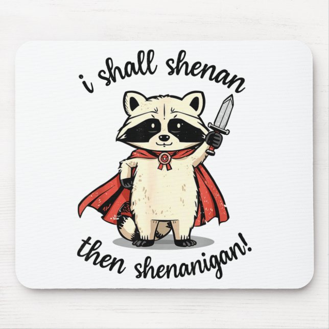 I Shall Shenan Then Shenanigan Cute Quest Raccoon  Mouse Pad (Front)