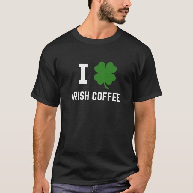I Shamrock Irish Coffee Funny Whiskey Party Suppli T-Shirt (Front)