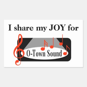 I Share My Joy For O-town Sound! Rectangular Sticker by O_Town_Sound_Store at Zazzle