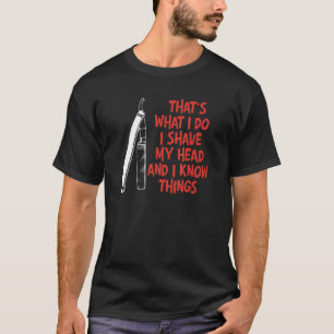 I Shave My Head And Know Things Bald Head Guy Humo T-Shirt