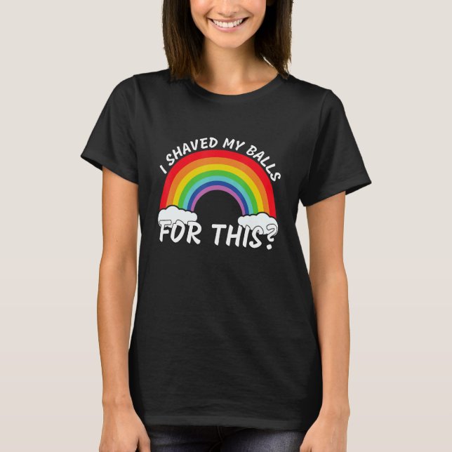 I Shaved My Balls For This   Quote T-Shirt (Front)