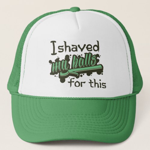 I Shaved My Balls For This Trucker Hat