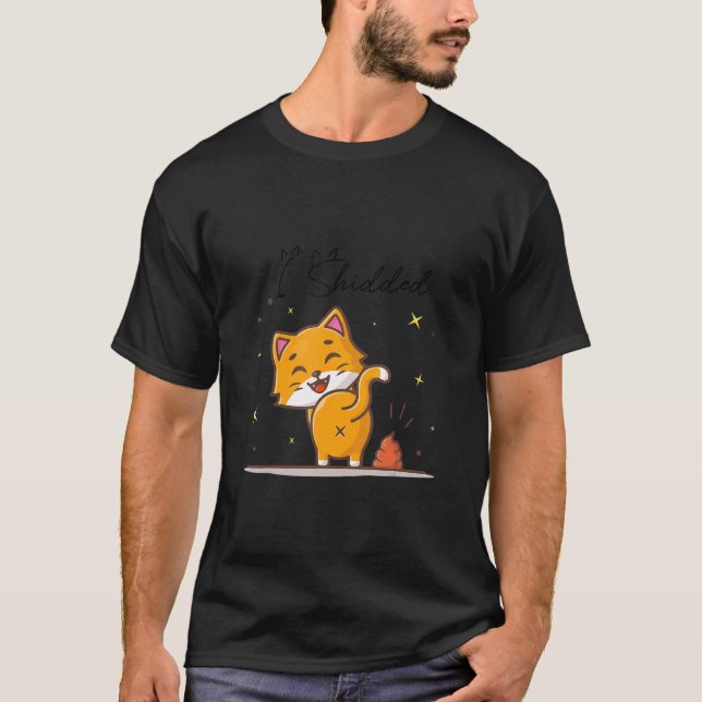 I Shidded  Cat  Pooping Cat Kitty Kitten T-Shirt (Front)