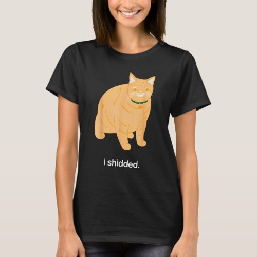 I Shidded Funny Cat Trendy Cat Lovers Cat Mom Wome T_Shirt