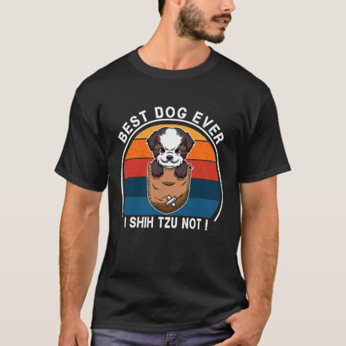 I Shih Tzu Not Dog Best Dog Ever Birthday T_Shirt