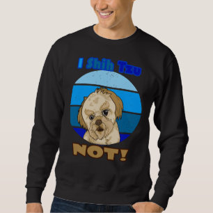 I Shih Tzu Not For Dog  Mix Sweatshirt