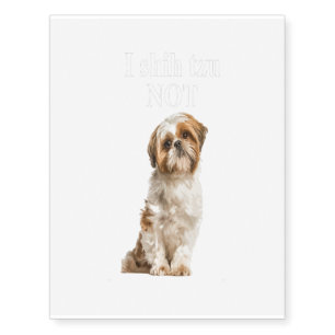 I Shih Tzu Not Funny Shih Tzu Gift Temporary Tattoos