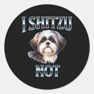 I Shih Tzu Not Funny Shih Tzu Mom Dog Lovers Mothe Classic Round Sticker