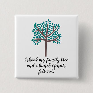 I Shook My Family Tree a Bunch Of Nuts Fell Out Button