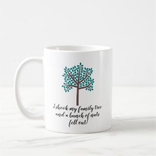 I Shook My Family Tree a Bunch Of Nuts Fell Out Coffee Mug