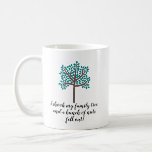 I Shook My Family Tree a Bunch Of Nuts Fell Out Coffee Mug