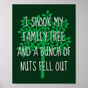 I Shook My Family Tree & A Bunch Of Nuts Fell Out Poster