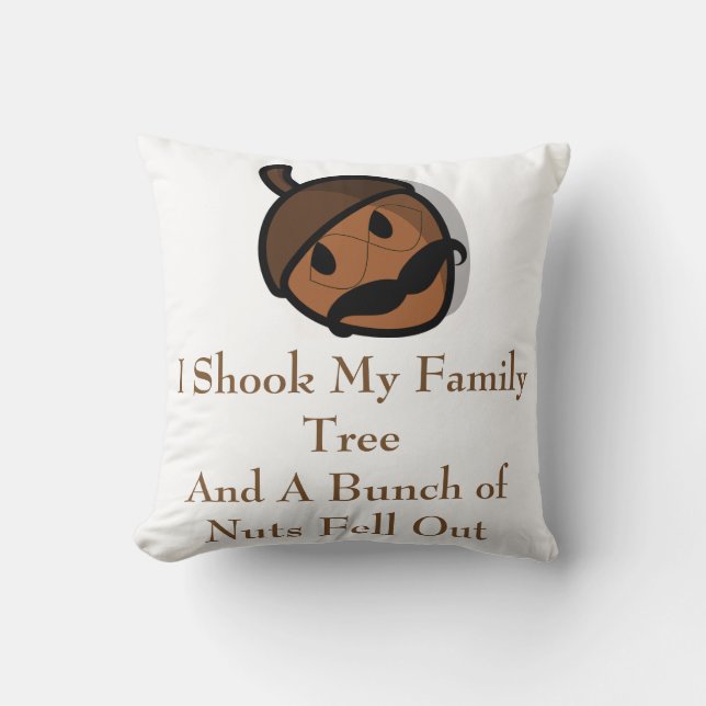 I Shook My Family Tree and Nuts Fell Out Throw Pillow (Front)