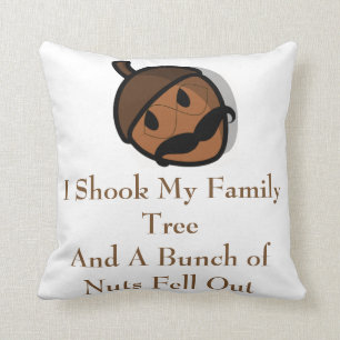 I Shook My Family Tree and Nuts Fell Out Throw Pillow