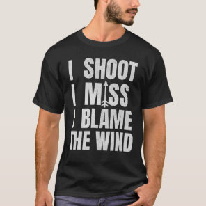 I Shoot I Miss Funny Traditional Archery Quote  T-Shirt