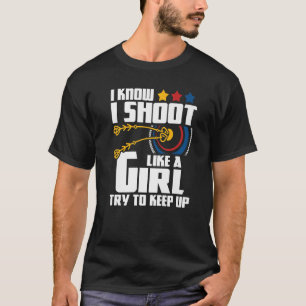 I Shoot Like A Girl Archery Archer Bowman Bow Hun T-Shirt