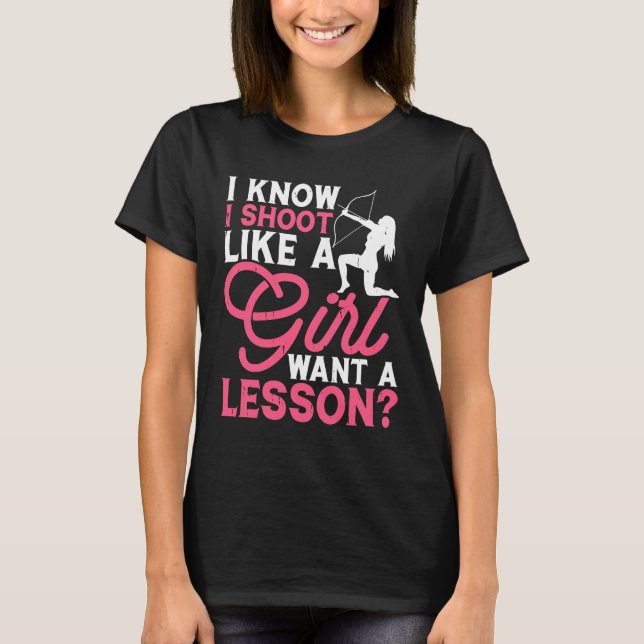 I Shoot Like a Girl Archery Empowered Female Arche T-Shirt (Front)