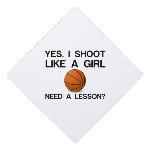 I SHOOT LIKE A GIRL BASKETBALL I NEED LESSON GRADUATION CAP TOPPER