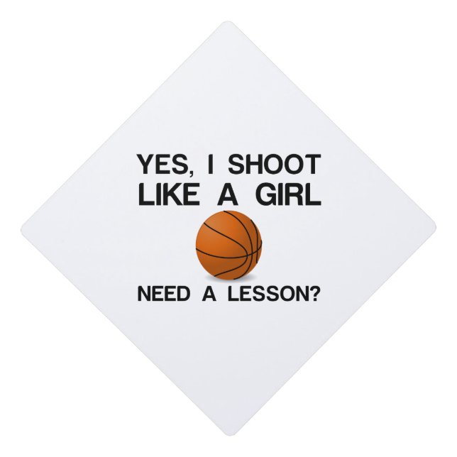 I SHOOT LIKE A GIRL BASKETBALL I NEED LESSON GRADUATION CAP TOPPER (Front)