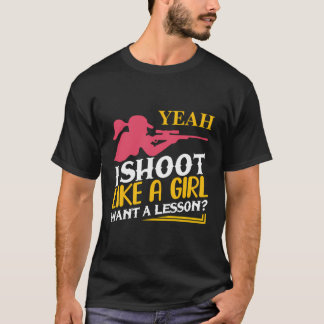 I Shoot Like A Girl Want A Lesson Female Gun Owner T-Shirt