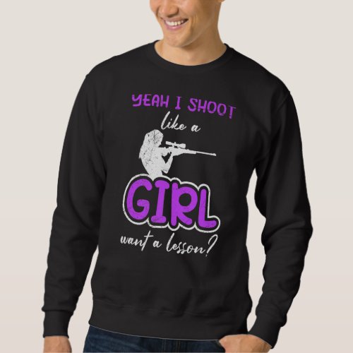 I Shoot Like A Girl Want A Lesson Shooting Queen Sweatshirt