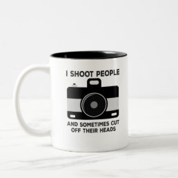 I Shoot People And Sometimes Cut Off Their Heads Two-Tone Coffee Mug