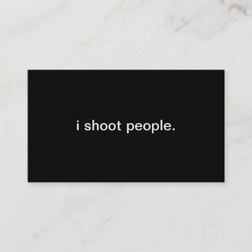 Customizable i shoot people. business cards
