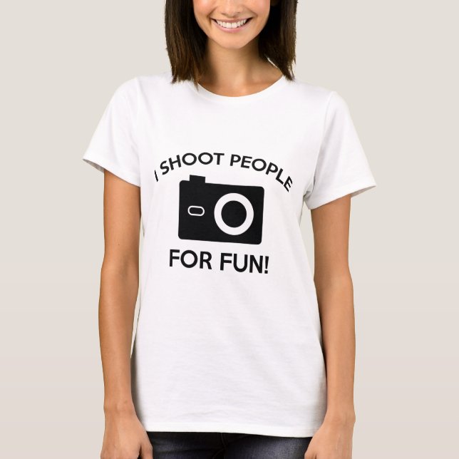 I Shoot People For Fun T-Shirt (Front)