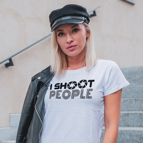 I shoot people funny photographer lover quote T_Shirt