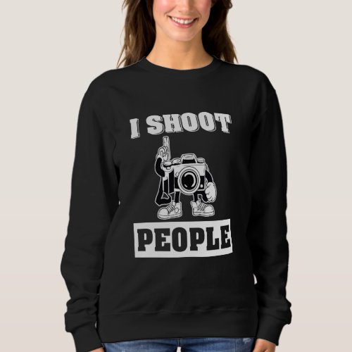 I Shoot People Photo Camera With Gun Sweatshirt