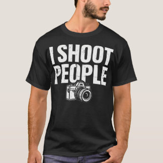 I Shoot People Photographer Funny Snapshot Camera T-Shirt